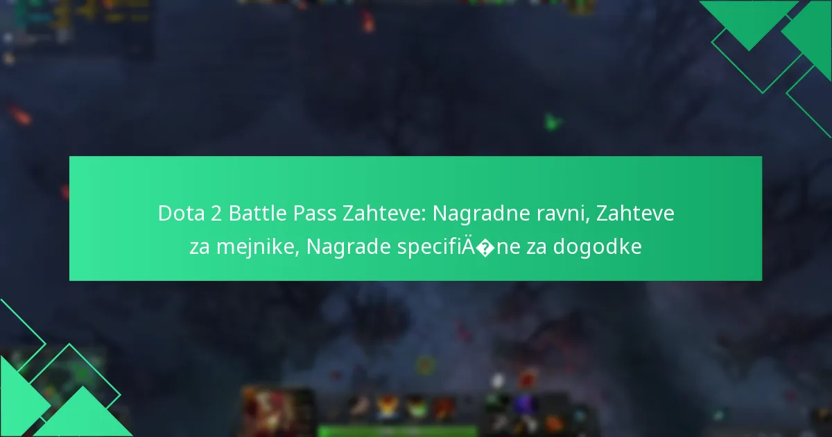 Dota 2 Battle Pass Zahteve: Nagradne ravni, Zahteve za mejnike, Nagrade specifične za dogodke