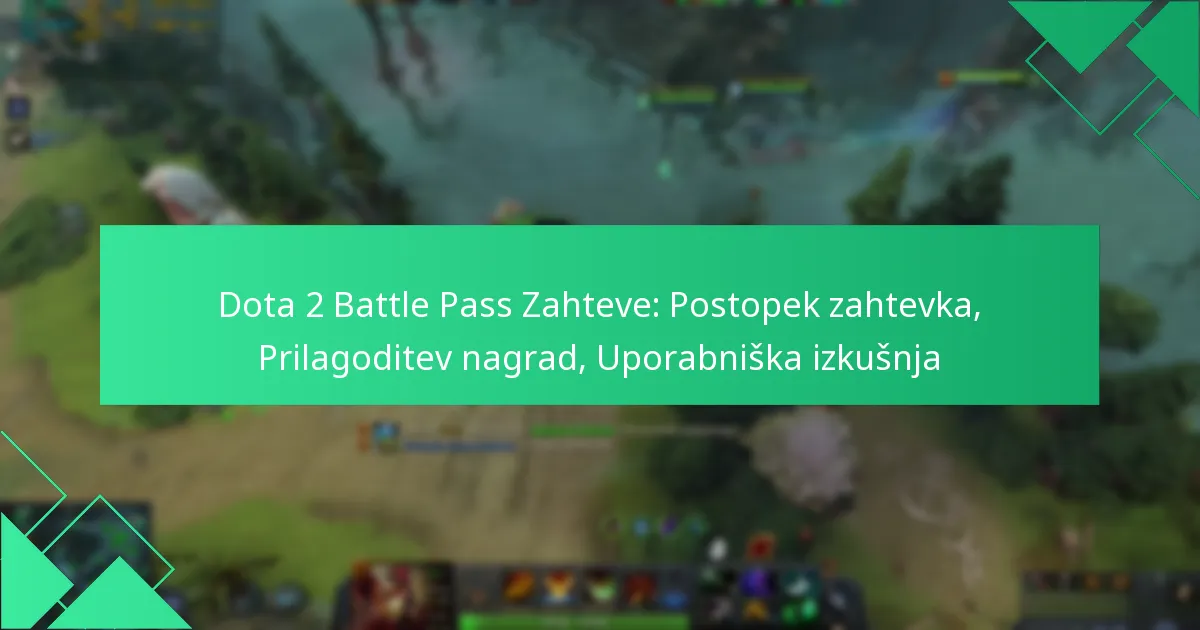 Dota 2 Battle Pass Zahteve: Postopek zahtevka, Prilagoditev nagrad, Uporabniška izkušnja