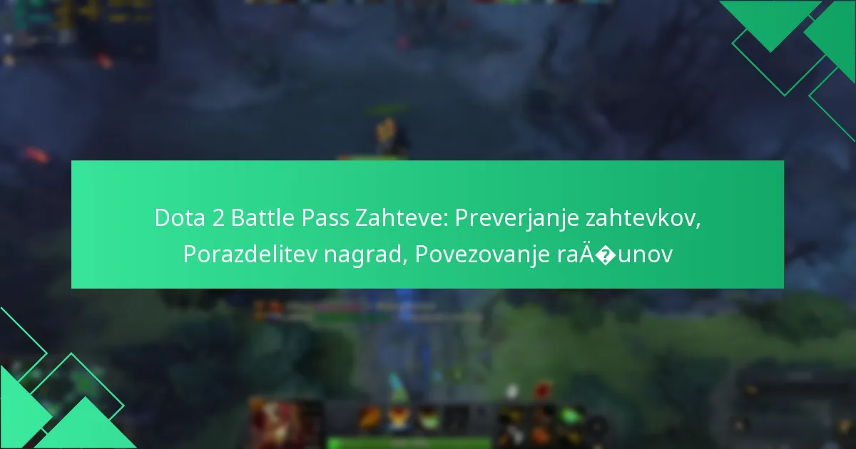 Dota 2 Battle Pass Zahteve: Preverjanje zahtevkov, Porazdelitev nagrad, Povezovanje računov