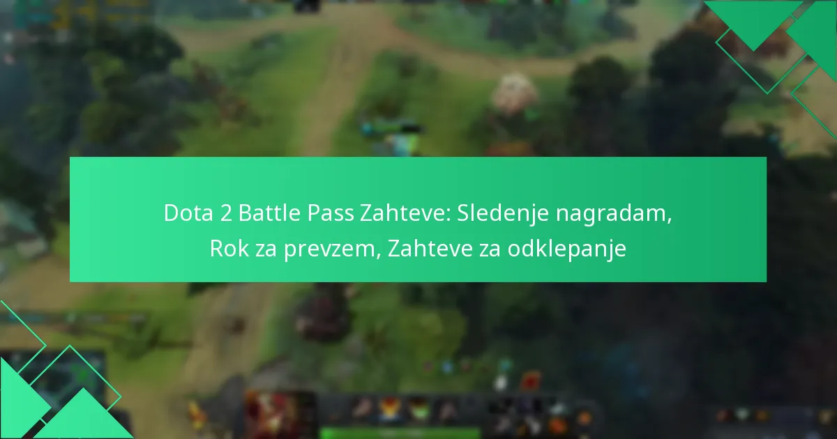Dota 2 Battle Pass Zahteve: Sledenje nagradam, Rok za prevzem, Zahteve za odklepanje