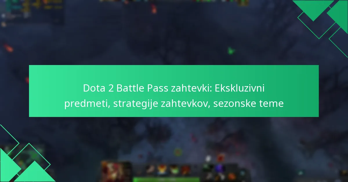 Dota 2 Battle Pass zahtevki: Ekskluzivni predmeti, strategije zahtevkov, sezonske teme