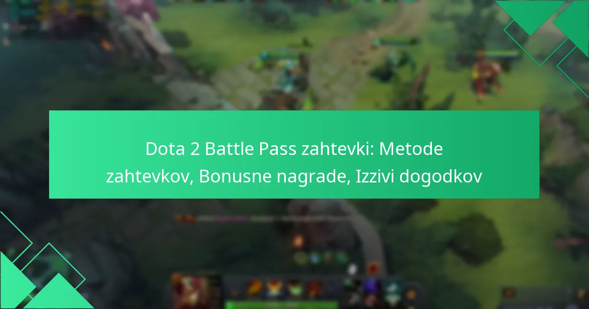 Dota 2 Battle Pass zahtevki: Metode zahtevkov, Bonusne nagrade, Izzivi dogodkov