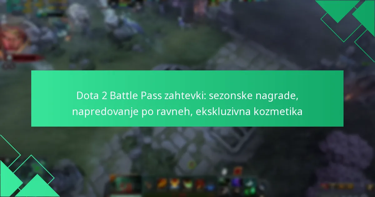 Dota 2 Battle Pass zahtevki: sezonske nagrade, napredovanje po ravneh, ekskluzivna kozmetika