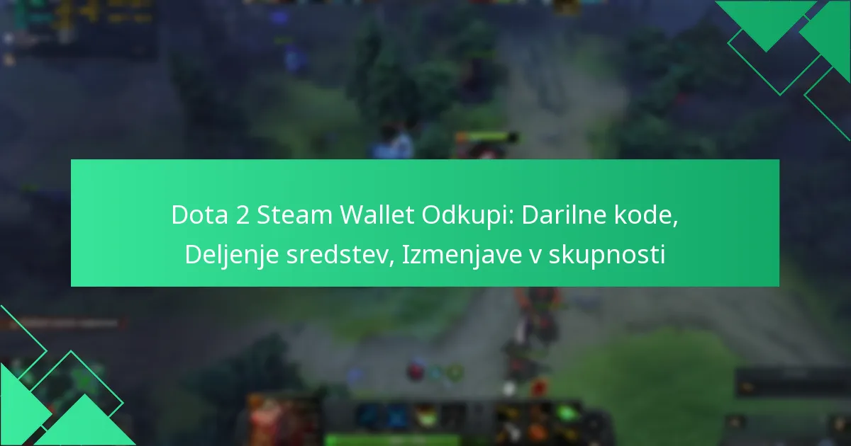 Dota 2 Steam Wallet Odkupi: Darilne kode, Deljenje sredstev, Izmenjave v skupnosti
