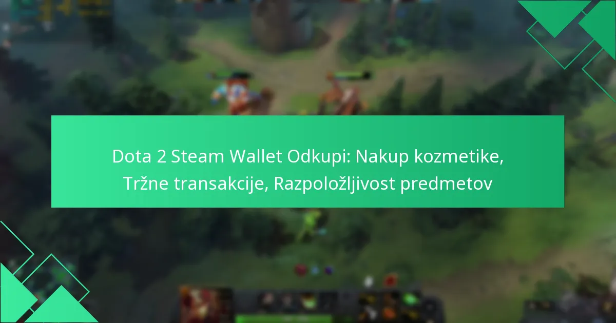 Dota 2 Steam Wallet Odkupi: Nakup kozmetike, Tržne transakcije, Razpoložljivost predmetov