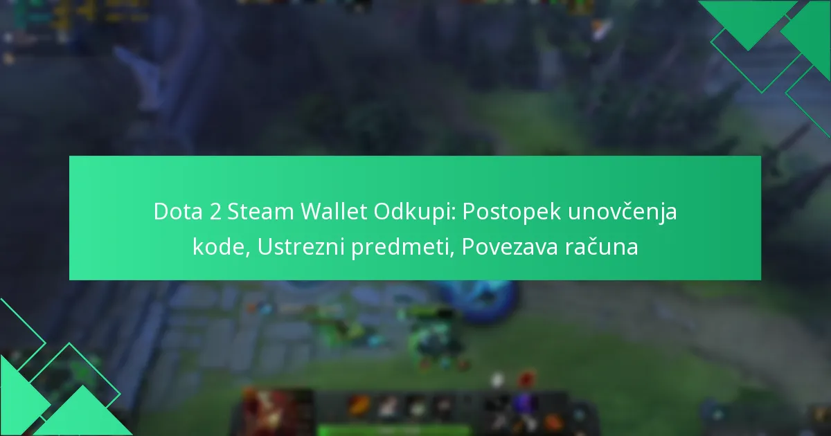 Dota 2 Steam Wallet Odkupi: Postopek unovčenja kode, Ustrezni predmeti, Povezava računa