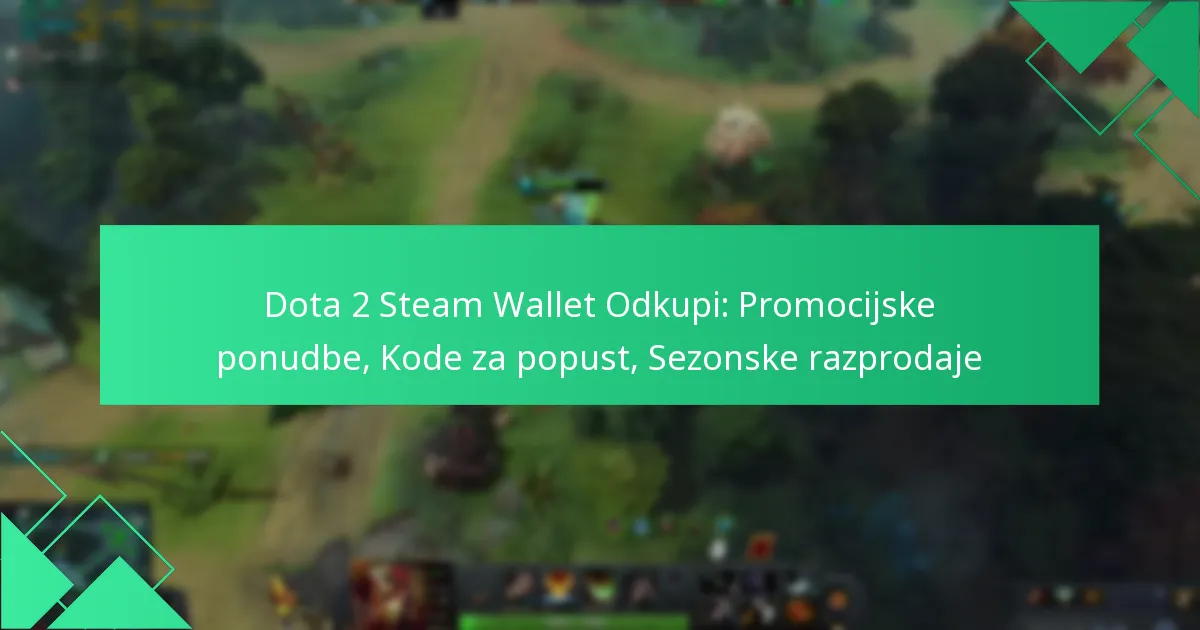 Dota 2 Steam Wallet Odkupi: Promocijske ponudbe, Kode za popust, Sezonske razprodaje