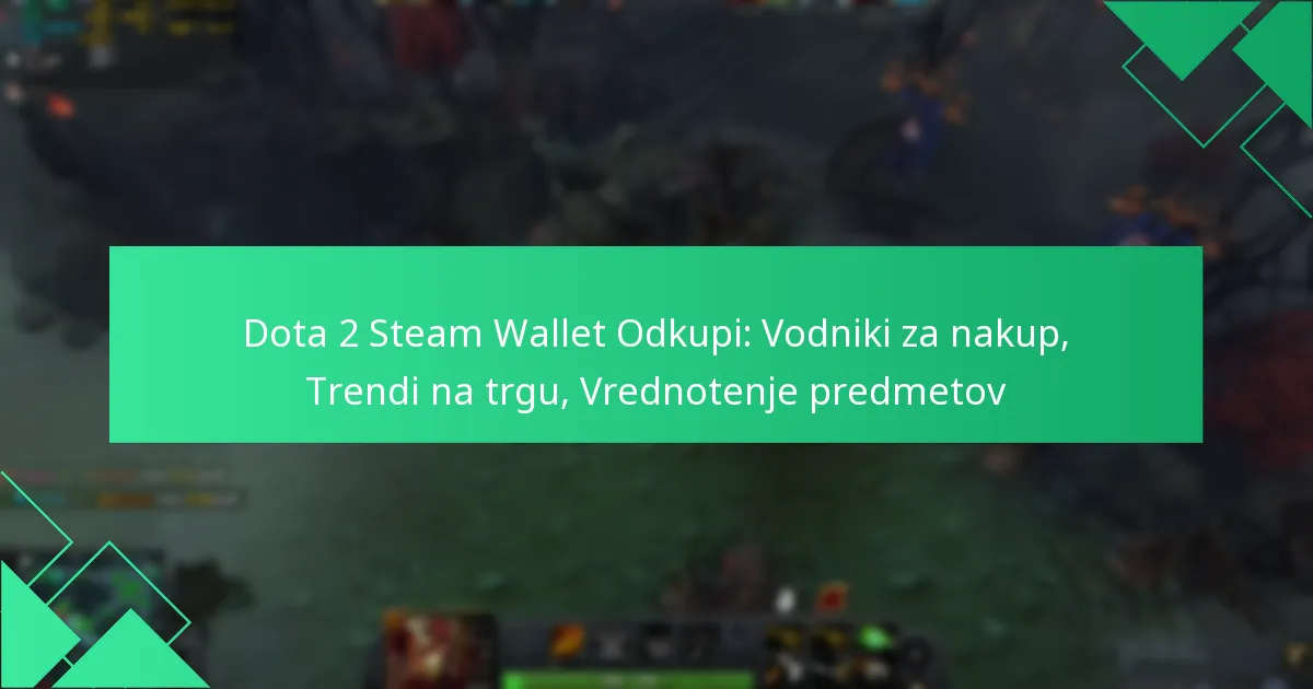 Dota 2 Steam Wallet Odkupi: Vodniki za nakup, Trendi na trgu, Vrednotenje predmetov