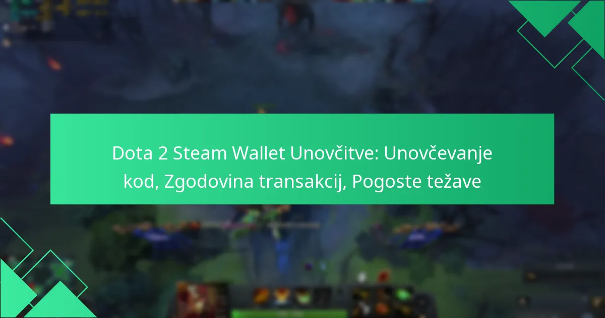 Dota 2 Steam Wallet Unovčitve: Unovčevanje kod, Zgodovina transakcij, Pogoste težave
