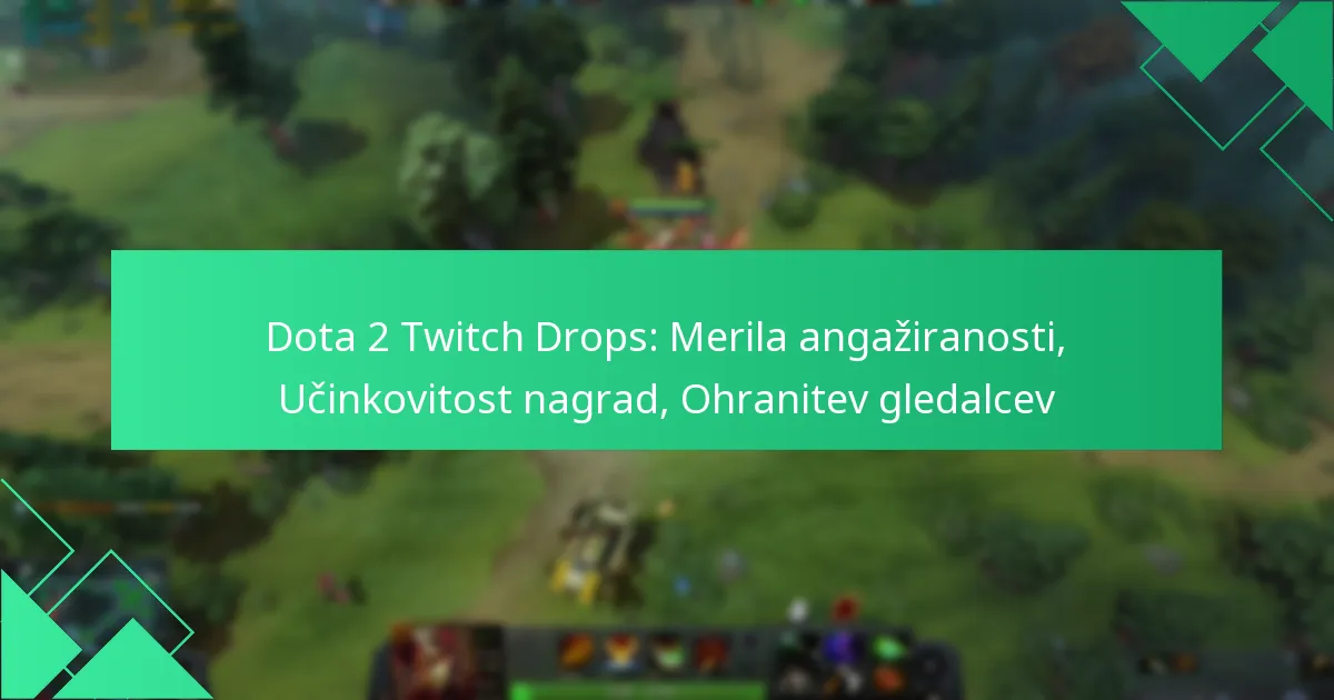 Dota 2 Twitch Drops: Merila angažiranosti, Učinkovitost nagrad, Ohranitev gledalcev