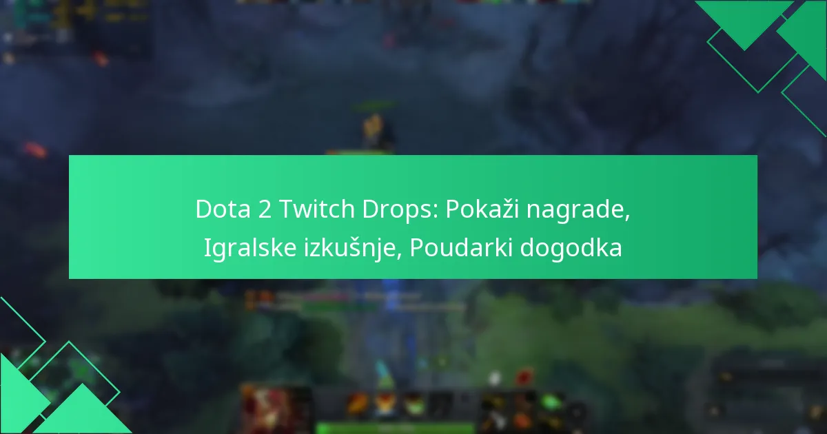Dota 2 Twitch Drops: Pokaži nagrade, Igralske izkušnje, Poudarki dogodka
