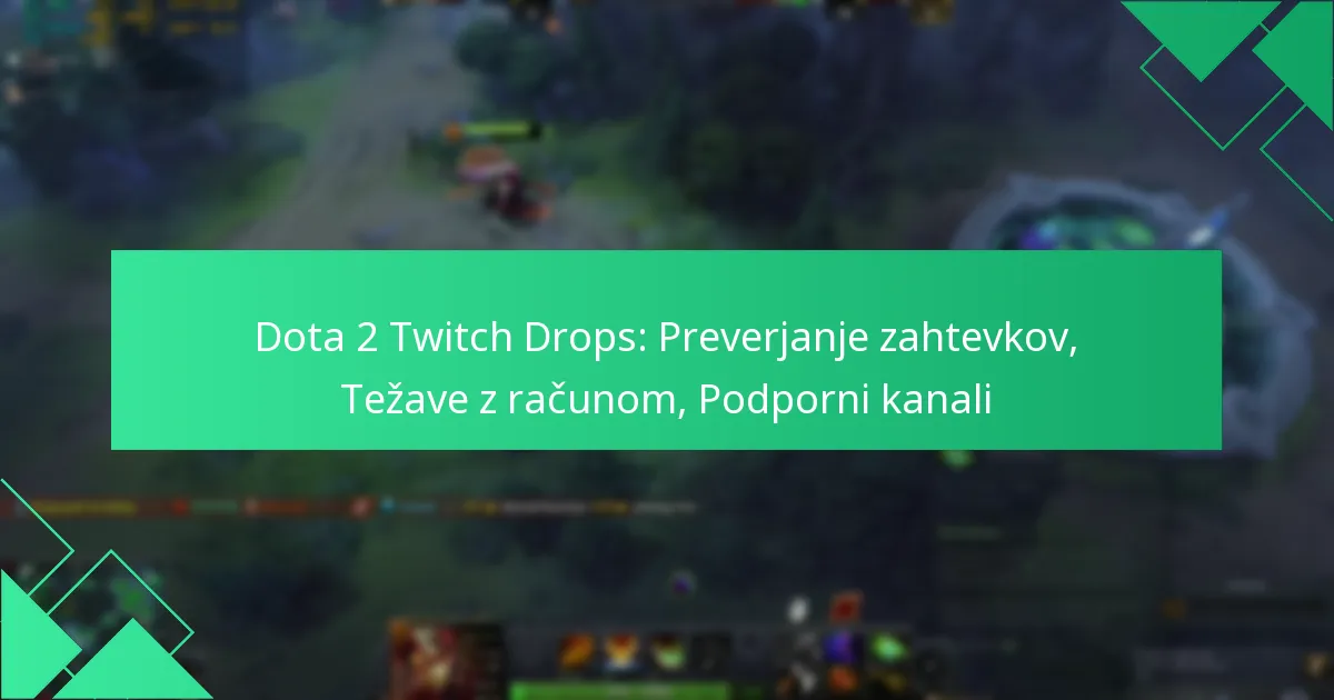 Dota 2 Twitch Drops: Preverjanje zahtevkov, Težave z računom, Podporni kanali