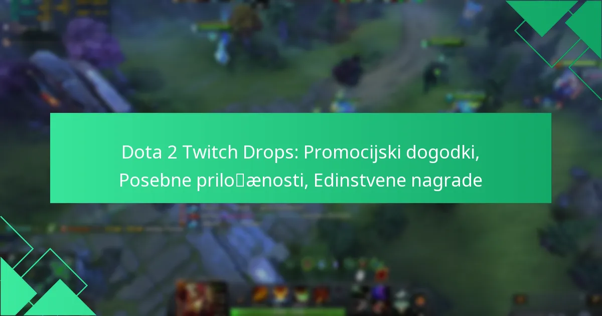 Dota 2 Twitch Drops: Promocijski dogodki, Posebne priložnosti, Edinstvene nagrade