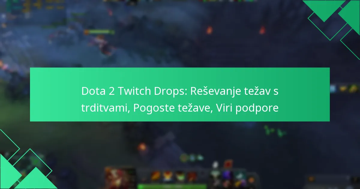 Dota 2 Twitch Drops: Reševanje težav s trditvami, Pogoste težave, Viri podpore