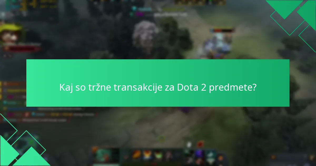 Kaj so tržne transakcije za Dota 2 predmete?