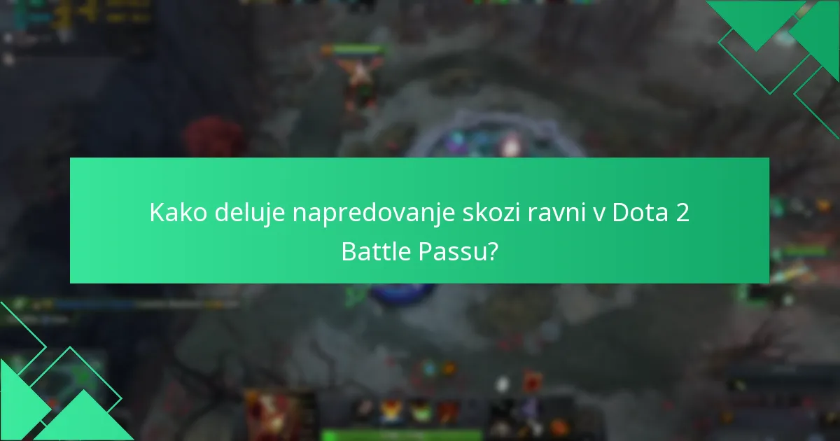 Kako deluje napredovanje skozi ravni v Dota 2 Battle Passu?