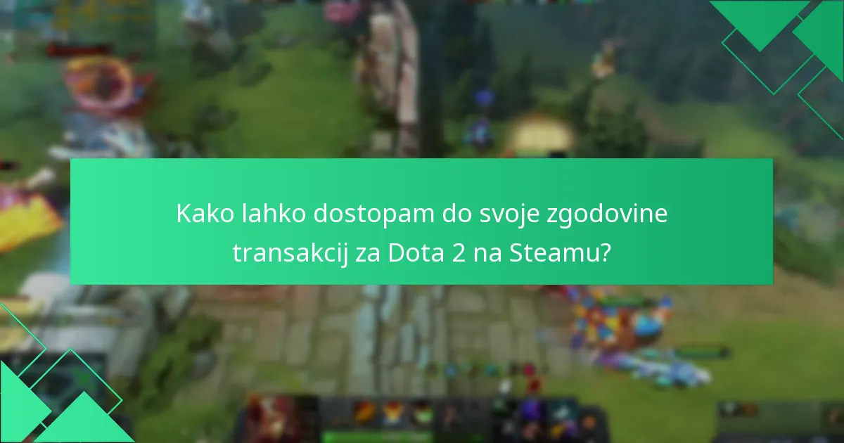 Kako lahko dostopam do svoje zgodovine transakcij za Dota 2 na Steamu?