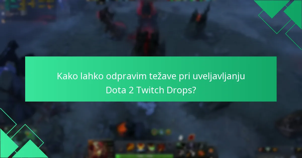 Kako lahko odpravim težave pri uveljavljanju Dota 2 Twitch Drops?