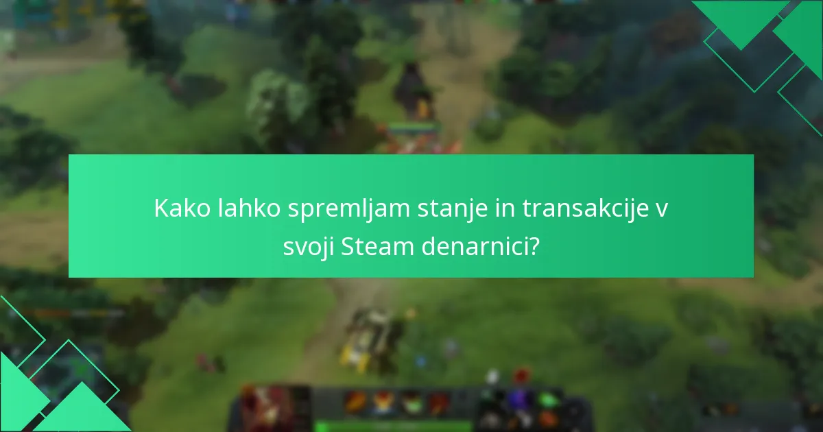 Kako lahko spremljam stanje in transakcije v svoji Steam denarnici?