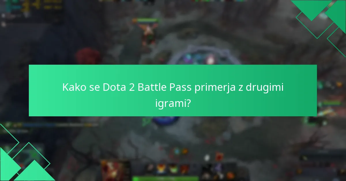 Kako se Dota 2 Battle Pass primerja z drugimi igrami?