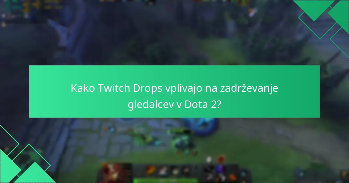 Kako Twitch Drops vplivajo na zadrževanje gledalcev v Dota 2?