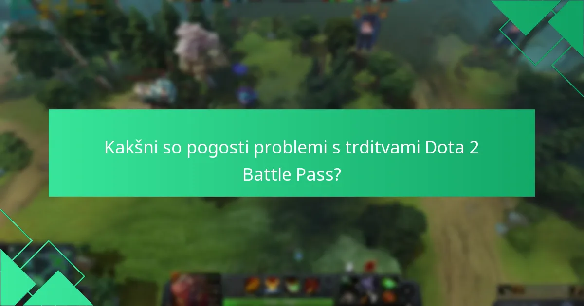 Kakšni so pogosti problemi s trditvami Dota 2 Battle Pass?