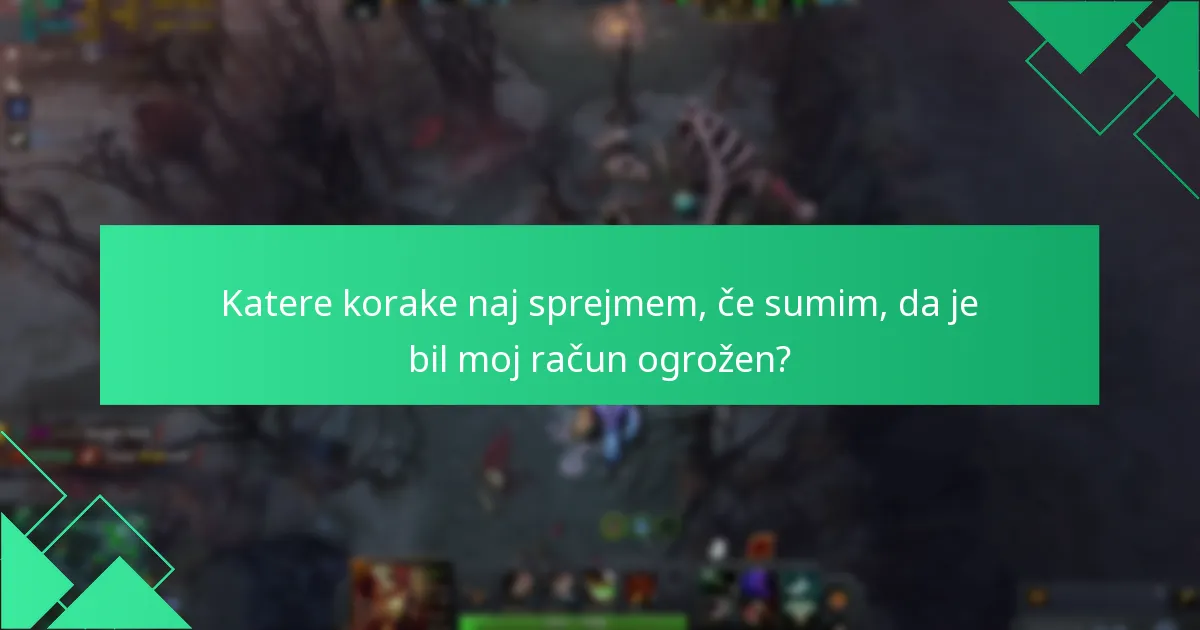 Katere korake naj sprejmem, če sumim, da je bil moj račun ogrožen?