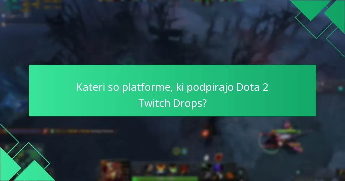 Kateri so platforme, ki podpirajo Dota 2 Twitch Drops?