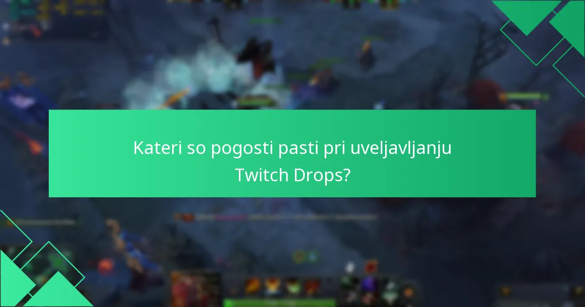 Kateri so pogosti pasti pri uveljavljanju Twitch Drops?